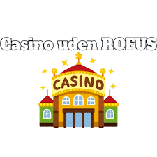 Casino Uden om ROFUS En Guide til Sikker Spiloplevelse