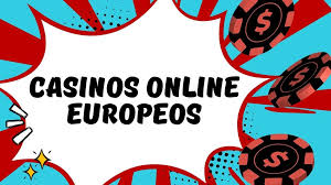 Casinos Online Europeos Diversión y Oportunidades en la Red